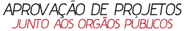 Aprovações de Projetos junto a Órgãos Públicos